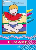 Coloro il mare. Ediz. a colori libro