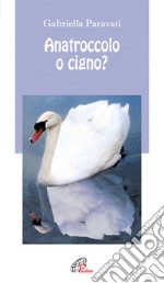 Anatroccolo o cigno? libro