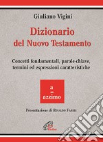 Dizionario del Nuovo Testamento. Concetti fondamentali; parole-chiave; termini ed espressioni caratteristiche. Vol. 1: A-Azzimo libro