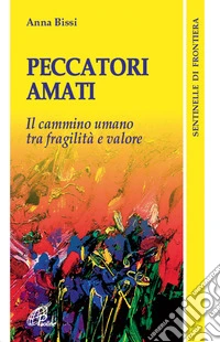Peccatori amati. Il cammino umano tra fragilità e valore libro