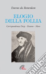 Elogio della follia. Corrispondenza Dorp-Erasmo-Moro libro