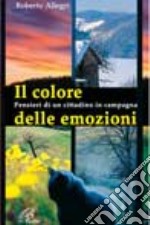 Il colore delle emozioni. Pensieri di un cittadino in campagna libro