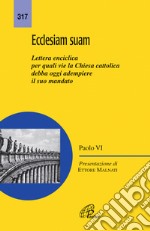 Ecclesiam suam. Lettera enciclica per quali vie la Chiesa cattolica debba oggi adempiere il suo mandato libro