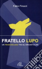 Fratello lupo. Un francescano fra gli ergastolani