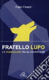 Fratello lupo. Un francescano fra gli ergastolani libro