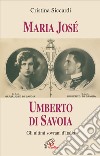 Maria José. Umberto di Savoia. Gli ultimi sovrani d'Italia libro