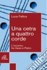 Una cetra a quattro corde. L'incontro tra Gesù e Pietro libro