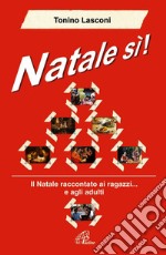 Natale si. Il Natale raccontato ai ragazzi... e agli adulti libro