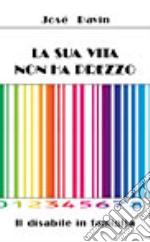 La sua vita non ha prezzo. Il disabile in famiglia