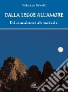 Dalla legge all'amore. Dai comandamenti alle beatitudini libro