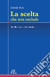 La scelta che non esclude. Buddhismo o cristianesimo libro