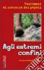 Agli estremi confini. Testimoni al crocevia dei popoli libro