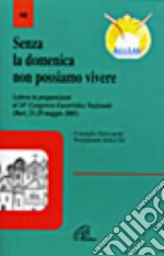 Senza la domenica non possiamo vivere. Lettera in preparazione del 24° Congresso eucaristico nazionale (maggio 2005) libro