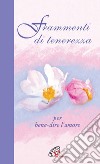 Frammenti di tenerezza. Per bene-dire l'amore libro