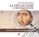 La vita di Gesù a tre dimensioni. Nell'arte sacra di ogni epoca libro