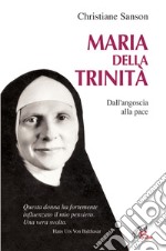 Maria della Trinità. Dall'angoscia alla pace libro