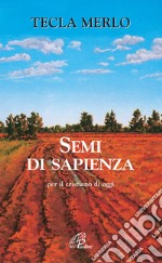 Semi di sapienza. Per il cristiano d'oggi libro