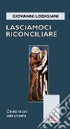 Lasciamoci riconciliare. Celebrazioni comunitarie libro