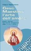 Gesù Maestro: l'arte dell'amore. Lectio divina nei Centri di ascolto della parola di Dio libro