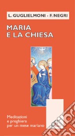 Maria e la Chiesa. Meditazioni e preghiere per un mese mariano libro