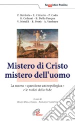 Mistero di Cristo mistero dell'uomo. La nuova questione antropologica e le radici della fede