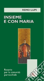 Insieme e con Maria. Rosario per la comunità parrocchiale libro