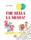 Che bella la messa! libro di Polart Pier