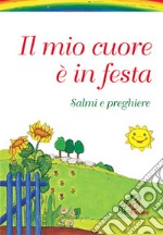 Il mio cuore è in festa. Salmi e preghiere libro