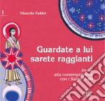 Guardate a lui sarete raggianti. Invito alla contemplazione con i Salmi. Vol. 1