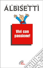 Vivi con passione! libro