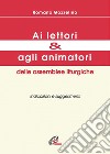 Ai lettori e agli animatori delle assemblee liturgiche. Indicazioni e suggerimenti libro