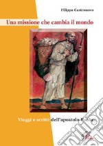 Una missione che cambia il mondo. Viaggi e scritti dell'apostolo Paolo libro