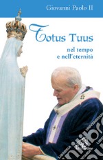 Totus tuus. Nel tempo e nell'eternità libro