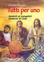 Tutti per uno. Apostoli ed evangelisti testimoni di Gesù libro