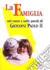 La famiglia nel cuore e nelle parole di Giovanni Paolo II (1994-2004) libro