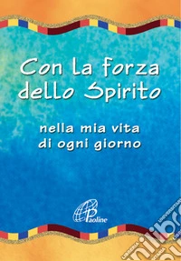 Con la forza dello spirito. Nella mia vita di ogni giorno libro