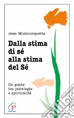 Dalla stima di sé alla stima del sé. Un ponte tra psicologia e spiritualità libro