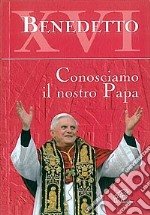 Benedetto XVI. Conosciamo il nostro papa libro