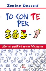 Io con te per 365+1. Momenti quotidiani per una fede giovane libro