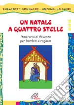 Un Natale a quattro stelle. Itinerario di Avvento per bambini e ragazzi libro