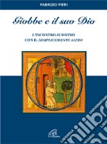 Giobbe e il suo Dio. L'incontro-scontro con il semplicemente altro libro