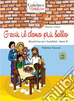 Gesù il dono più bello. Quaderno per bambini. Anno B libro