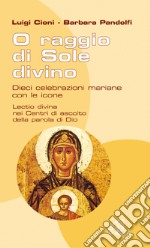 O raggio di sole divino. Dieci celebrazioni mariane con le icone libro