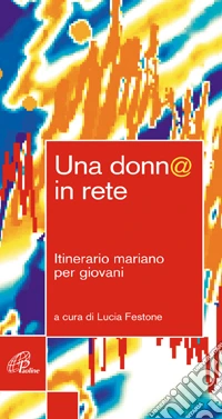 Una donn@inrete. Itinerario mariano per giovani libro