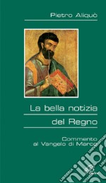 La bella notizia del regno. Commento al Vangelo di Marco libro