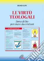 Le virtù teologali. Dono di Dio per vivere da cristiani libro