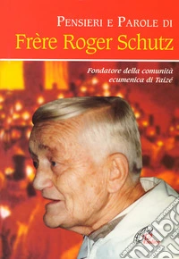 Pensieri e parole di frère Roger Schutz libro