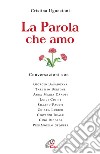 La parola che amo. Conversazioni con: Giorgio Basadonna, Tarcisio Bettone, Anna Maria Canopi, Luigi Ciotti, Silvano Fausti, Chiara Lubich, Giovanni Reale... libro