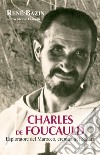 Charles de Foucauld. Esploratore del Marocco, eremita nel Sahara libro