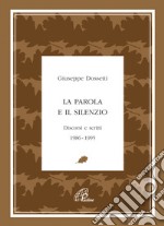 La parola e il silenzio. Discorsi e scritti 1986-1995 libro